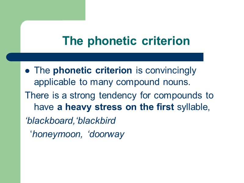 The phonetic criterion The phonetic criterion is convincingly applicable to many compound nouns. There
